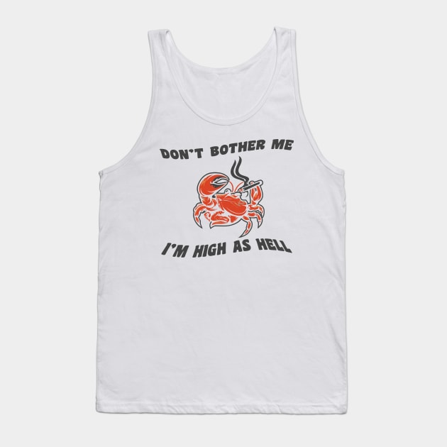 Don't bother me, I'm high as hell Tank Top by PaletteDesigns